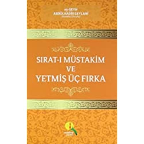 SIRATI MÜSTAKİM VE YETMİŞ ÜÇ FIRKA /ABDÜLKADİR GEYLANİ MEDİNE YAY.