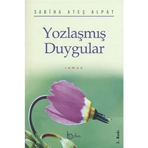 YOZLAŞMIŞ DUYGULAR- SABİHA ATEŞ ALPAT- BEKA