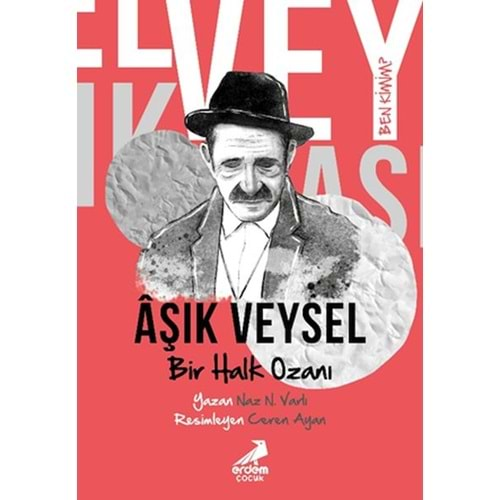 BEN KİMİM? BİR HALK OZANI AŞIK VEYSEL-NAZ N. VARLI-ERDEM ÇOCUK