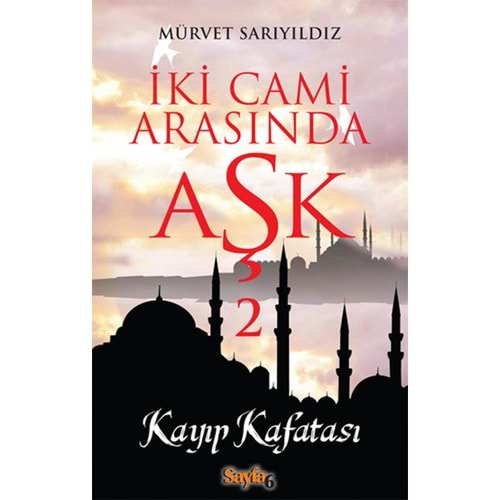 İKİ CAMİ ARASINDA AŞK 2- KAYIP KAFATASI- MÜRVET SARIYILDIZ- SAYFA6