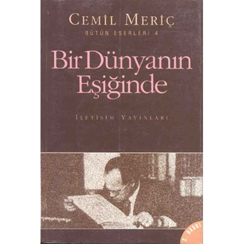 BİR DÜNYANIN EŞİĞİNDE- CEMİL MERİÇ- İLETİŞİM