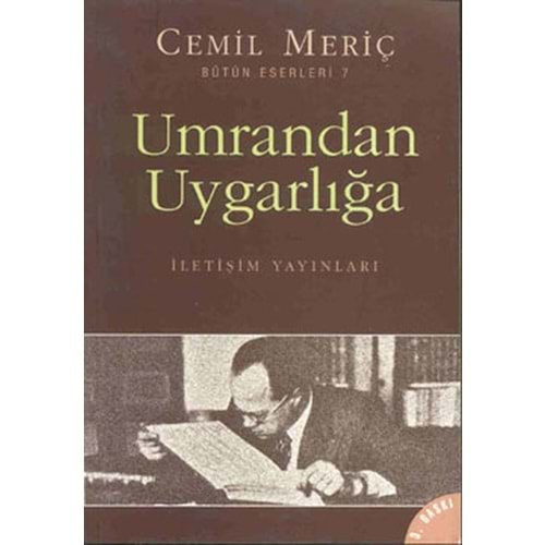 UMRANDAN UYGARLIĞA- CEMİL MERİÇ- İLETİŞİM