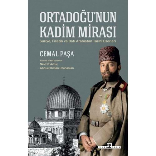 ORTADOĞUNUN KADİM MİRASI-CEMAL PAŞA-TİMAŞ YAYINLARI