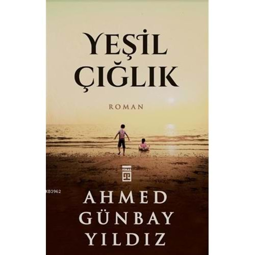 YEŞİL ÇIĞLIK-AHMED GÜNBAY YILDIZ-TİMAŞ YAYINLARI