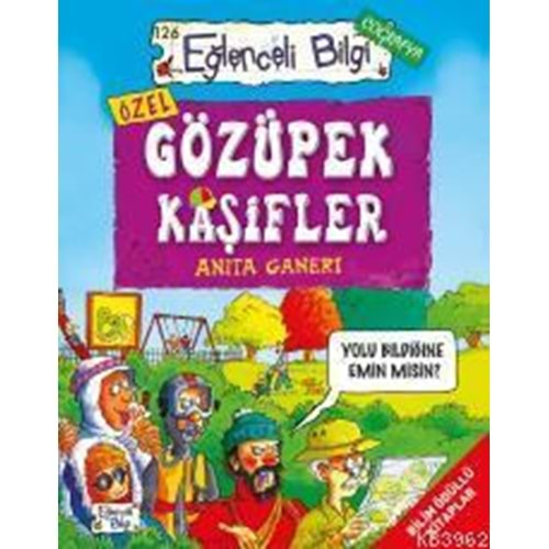 EĞLENCELİ BİLGİ GÖZÜPEK KAŞİFLER-ANİTA GANERİ-EĞLENCELİ BİLGİ YAYINLARI