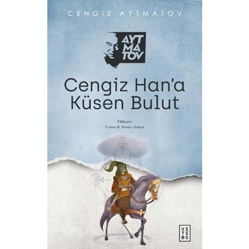 CENGİZ HANA KÜSEN BULUT-CENGİZ AYTMATOV-KETEBE YAYINLARI