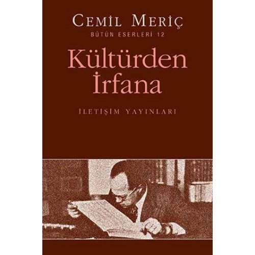 KÜLTÜRDEN İRFANA-CEMİL MERİÇ-İLETİŞİM YAY.