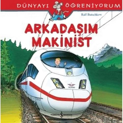 DÜNYAYI ÖĞRENİYORUM ARKADAŞIM MAKİNİST-RALF BUTSCHKOW-İŞ BANKASI