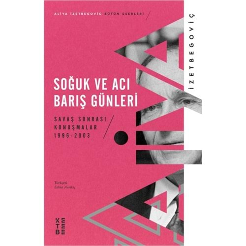 SOĞUK VE ACI BARIŞ GÜNLERİ-ALİYA İZETBEGOVİÇ-KETEBE YAYINLARI