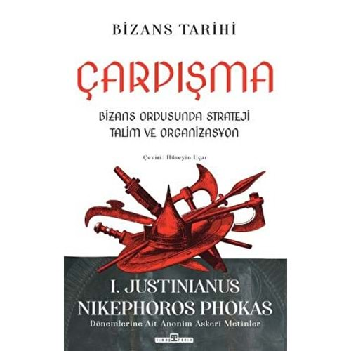 ÇARPIŞMA: BİZANS ORDUSUNDA STRATEJİ TALİM VE ORGANİZASYON-I.JUSTINIANUS NIKEPHOROS PHOKAS-TİMAŞ YAYINLARI