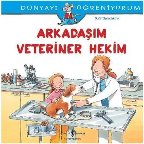 DÜNYAYI ÖĞRENİYORUM ARKADAŞIM VETERİNER HEKİM-RALF BUTSCHKOW-İŞ BANKASI