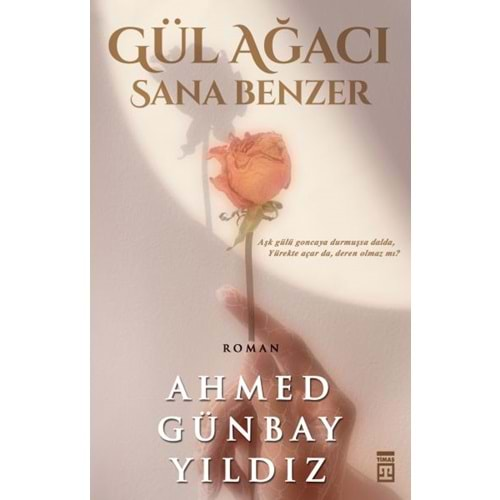 GÜL AĞACI SANA BENZER-AHMET GÜNBAY YILDIZ-TİMAŞ YAYINLARI