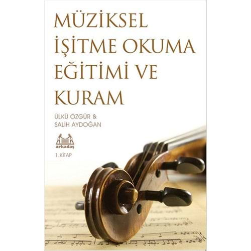 MÜZİKSEL İŞİTME OKUMA EĞİTİMİ VE KURAM 1.KİTAP-ÜLKÜ ÖZGÜR-ARKADAŞ YAYINLARI