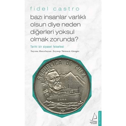 BAZI İNSANLAR VARLIKLI OLSUN DİYE NEDEN DİĞERLERİ YOKSUL OLMAK ZORUNDA?-FİDEL CASTRO-DESTEK YAYINLARI