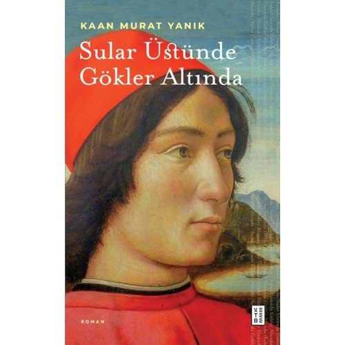 SULAR ÜSTÜNDE GÖKLER ALTINDA-KAAN MURAT YANIK-KETEBE YAYINLARI