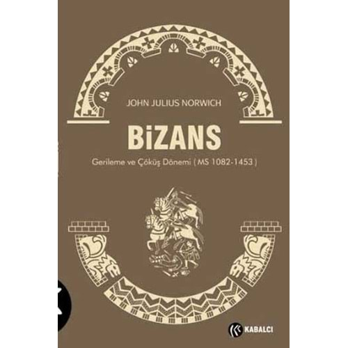 BİZANS (GERİLEME VE ÇÖKÜŞ DÖNEMİ)- JOHN JULIUS NORWICH -KABALCI YAY