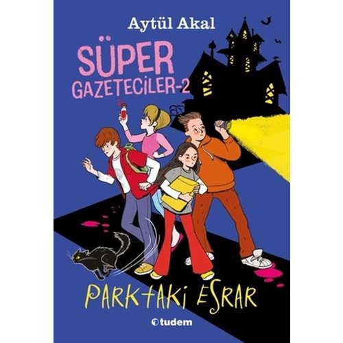 SÜPER GAZETECİLER 2 PARKTAKİ ESRAR-AYTÜL AKAL-TUDEM YAYINLARI