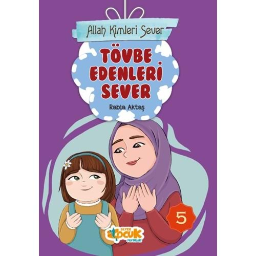 ALLAH KİMLERİ SEVER 5-TÖVBE EDENLERI SEVER-RABİA AKTAŞ-SİYER ÇOCUK