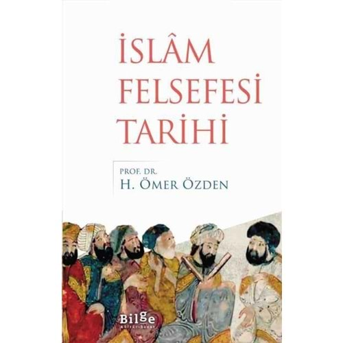 İSLAM FELSEFESİ TARİHİ-ÖMER ÖZDEN-BİLGE