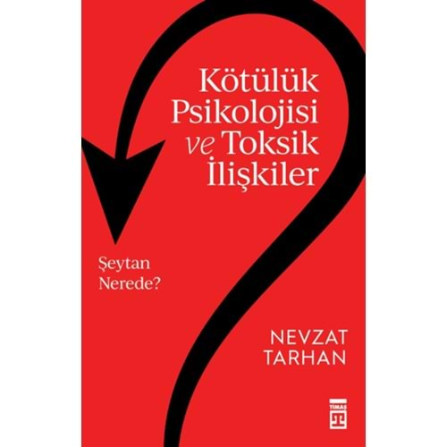 KÖTÜLÜK PSİKOLOJİSİ VE TOKSİK İLİŞKİLER-NEVZAT TARHAN-TİMAŞ YAYINLARI