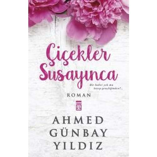 ÇİÇEKLER SUSAYINCA AHMED GÜNBAY YILDIZ TİMAŞ YAY.