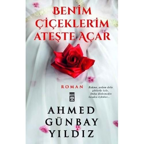 BENİM ÇİÇEKLERİM ATEŞTE AÇAR - AHMED GÜNBAY YILDIZ - TİMAŞ YAY.