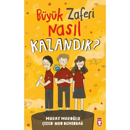 BÜYÜK ZAFERİ NASIL KAZANDIK?-MURAT MOROĞLU-TİMAŞ ÇOCUK