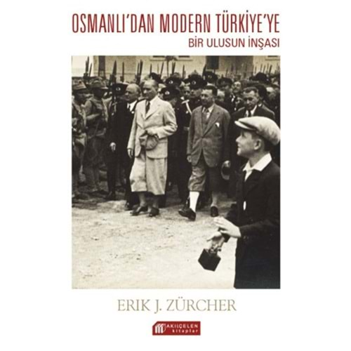 OSMANKIDAN MODERN TÜRKİYEYE BİR ULUSUN İNŞASI-ERİK J.ZÜRCHER-AKIL ÇELEN KİTAPLAR