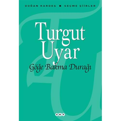 GÖĞE BAKMA DURAĞI - TURGUT UYAR -YAPI KREDİ YAYINLARI