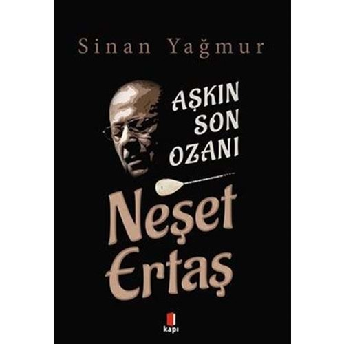 AŞKIN SON OZANI-NEŞET ERTAŞ-SİNAN YAĞMUR-KAPI YAYINLARI