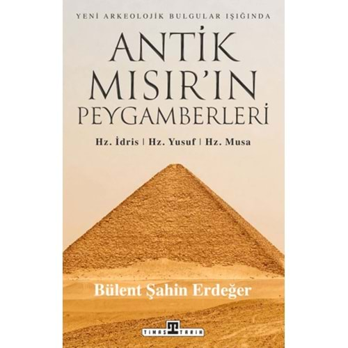 ANTİK MISIRIN PEYGAMBERLERİ:HZ.İDRİS,HZ.YUSUF,HZ.MUSA-BÜLENT ŞAHİN ERDEĞER-TİMAŞ YAYINLARI