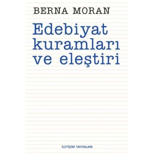 EDEBİYAT KURAMLARI VE ELEŞTİRİ - BERNA MORAN - İLETİŞİM YAYINLARI