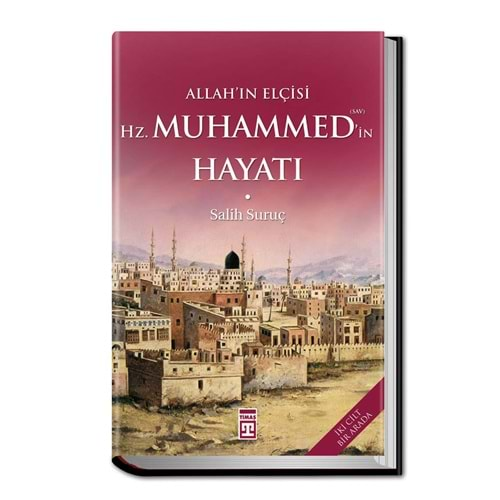 ALLAHIN ELÇİSİ HZ. MUHAMMEDİN (S.A.V) HAYATI(FLEKSİ CİLT)-SALİH SURUÇ-TİMAŞ YAYINLARI