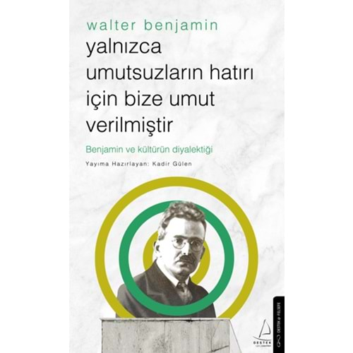 YALNIZCA UMUTSUZLARIN HATIRI İÇİN BİZE UMUT VERİLMİŞTRİ WALTER BENJAMİN-KADİR GÜLEN-DESTEK YAYINLARI