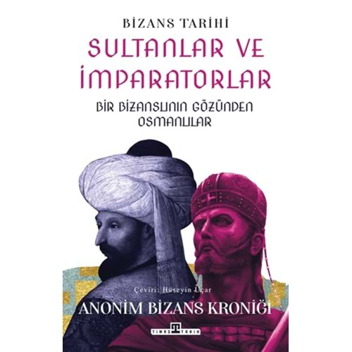 BİZANS TARİHİ SULTANLAR VE İMPARATORLAR:BİR BİZANSLININ GÖZÜNDEN OSMANLILAR-HÜSEYİN UÇAR-TİMAŞ YAYINLARI