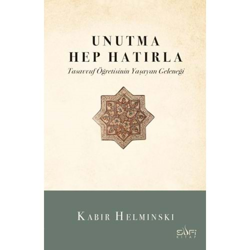 UNUTMA HEP HATIRLA-KABIR HELMINSKI-SUFİ KİTAP