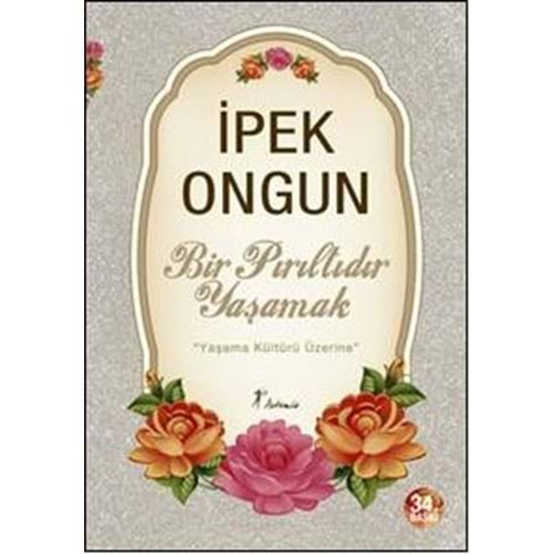 BİR PIRILTIDIR YAŞAMAK - İPEK ONGUN - ARTEMİS