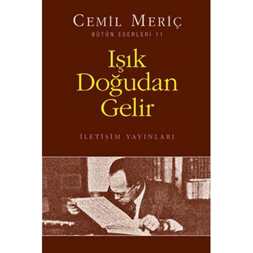 IŞIK DOĞUDAN GELİR - CEMİL MERİÇ - İLETİŞİM