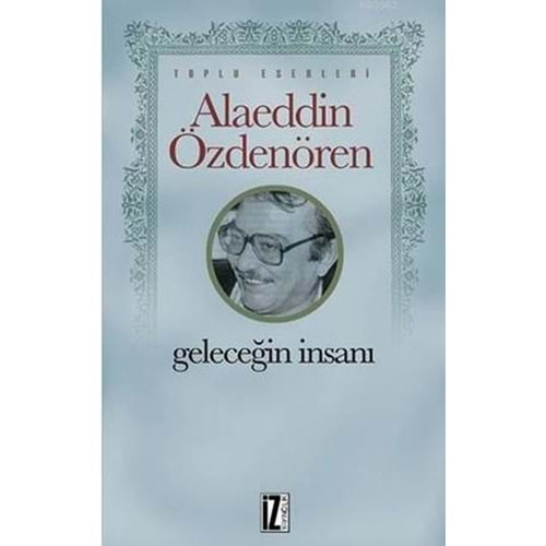 GELECEĞİN İNASANI-ALAEDDİN ÖZDENÖREN-İZ YAYINCILIK