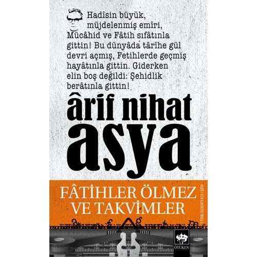 FATİHLER ÖLMEZ VE TAKVİMLER - ARİF NİHAT ASYA - ÖTÜKEN