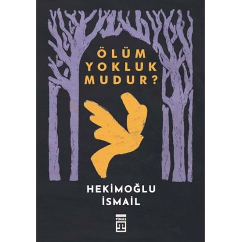 ÖLÜM YOKLUKMUDUR?-HEKİMOĞLU İSMAİL-TİMAŞ YAYINLARI