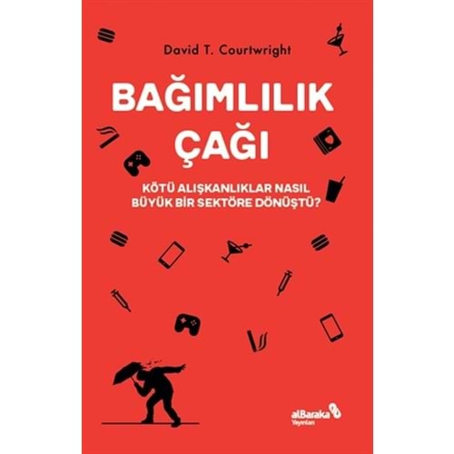 BAĞIMLILIK ÇAĞI-DAVID T.COURTWRİGHT-ALBARAKA YAYINLARI