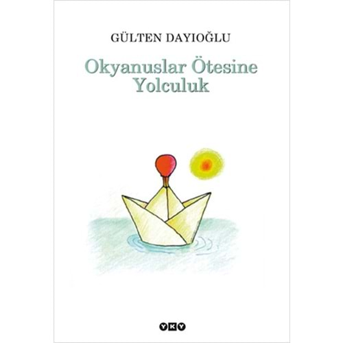 OKYANUSLAR ÖTESİNE YOLCULUK - GÜLTEN DAYIOĞLU - YAPI KREDİ YAYINLARI