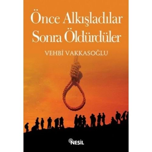 ÖNCE ALKIŞLADILAR SONRA ÖLDÜRDÜLER - VEHBİ VAKKASOĞLU - NESİL