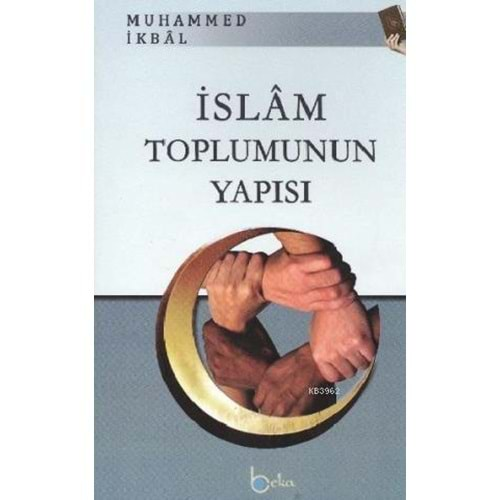 İSLAM TOPLUMUNUN YAPISI- MUHAMMED İKBAL- BEKA YAYINLARI