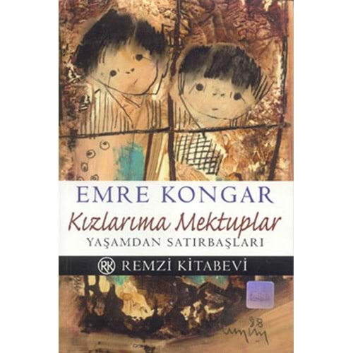 KIZLARIMA MEKTUPLAR YAŞAMDAN SATIRBAŞLARI-EMRE KONGAR-REMZİ KİTABEVİ