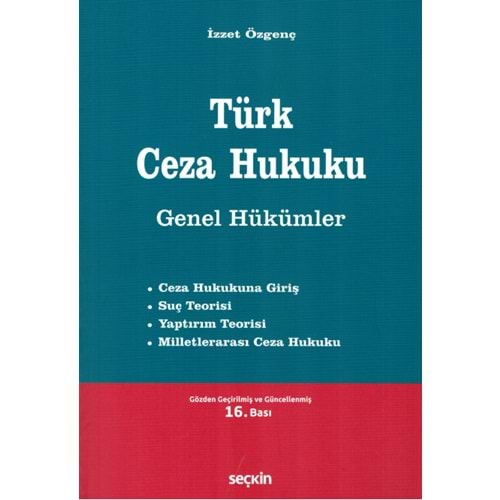 TÜRK CEZA HUKUKU GENEL HÜKÜMLER 16.baskı-İZZET ÖZGENÇ-SEÇKİN YAYINCILIK