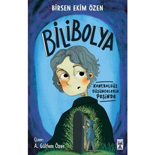 BİLİBOLYA KONTROLSÜZ DÜŞÜNCELERİN PEŞİNDE-BİRSEN EKİM ÖZEN-GENÇ TİMAŞ YAYINLARI