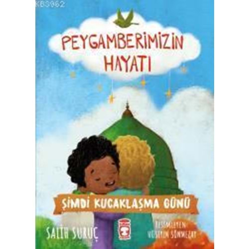 ŞİMDİ KUCAKLAŞMA GÜNÜ-PEYGAMBERİMİZİN HAYATI-SALİH SURUÇ-TİMAŞ ÇOCUK