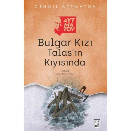 BULGAR KIZI TALASIN KIYISINDA-CENGİZ AYTMATOV-KETEBE YAYINLARI